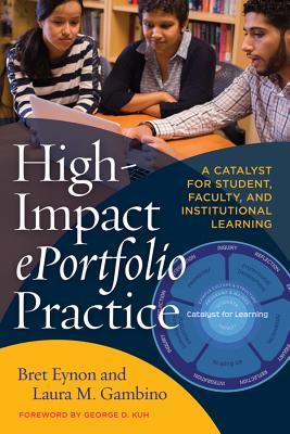 High Impact ePortfolio Practice: A Catalyst for Student, Faculty, and Institutional Learning