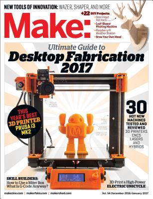 Make: Volume 54: Desktop Fabrication Guide 2017 (Mook)