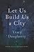 Let Us Build Us a City (Cru...