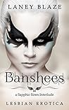 Banshees: Lesbian Erotica (Sapphic Siren Interludes - Hot Lesbian Fantasies for Women by Women about Women, Featuring a Very Sexy Ancient Woman Book 2)