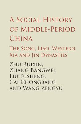 A Social History of Middle-Period China: The Song, Liao, Western Xia and Jin Dynasties (The Cambridge China Library)
