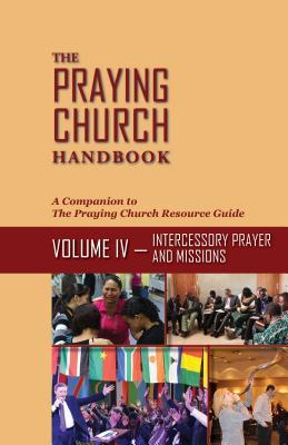 The Praying Church Handbook―Volume IV: Intercessory Prayer and Evangelism