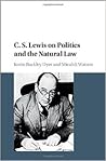 C. S. Lewis on Politics and the Natural Law by Justin Buckley Dyer