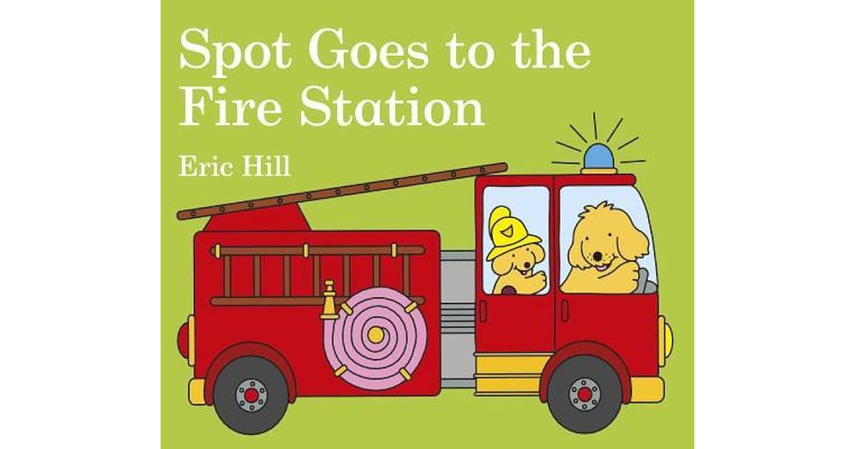 Spot Goes to the Fire Station by Eric Hill