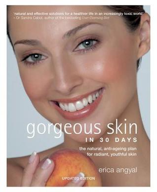 Gorgeous Skin in 30 Days: The Natural, Anti-ageing Plan for Radiant, Youthful Skin
