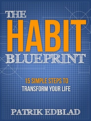 The Habit Blueprint: 15 Simple Steps to Transform Your Life (The Good Life Blueprint Series)