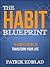 The Habit Blueprint: 15 Simple Steps to Transform Your Life (The Good Life Blueprint Series)