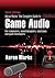 Aaron Marks' Complete Guide to Game Audio: For Composers, Sound Designers, Musicians, and Game Developers