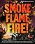 Smoke, Flame, Fire!: A History of Firefighting