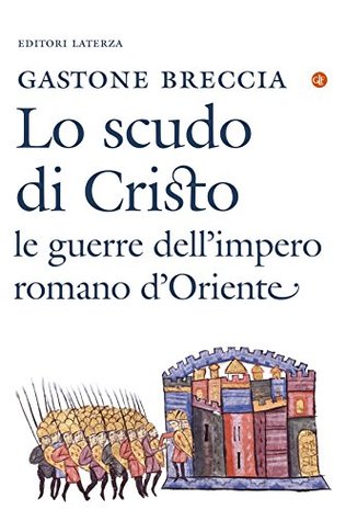 Lo scudo di Cristo: Le guerre dell'impero romano d'Oriente (Kindle Edition)
