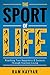 The Sport of Life: Reaching True Happiness & Success Through Fearless Living