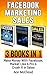 Facebook: Marketing: Sales: 3 Books in 1: Make Money With Facebook, Market Like A Pro & Crush It In Sales (Social Media Facebook Business Online Marketing ... Followers Advertising & Making Money)