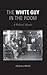 The White Guy In The Room: A Political Memoir