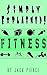 Fitness: Simply Explained!: (Fitness Mentality For Lasting Consistency)