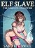 Elf Slave: The Complete Col...