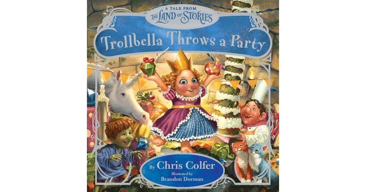Trollbella Throws a Party A Tale from the Land of Stories by Chris Colfer