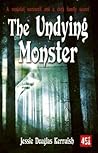 The Undying Monster by Jessie Douglas Kerruish The Undying Monster by Jessie Douglas Kerruish