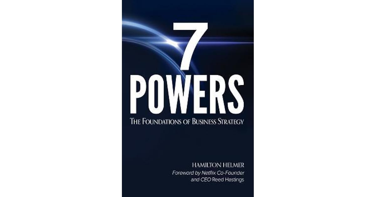 7 Powers The Foundations of Business Strategy by Hamilton Wright Helmer