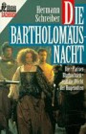 Die Bartholomäusnacht. Die 'Pariser Bluthochzeit' und die Flucht der Hugenotten.