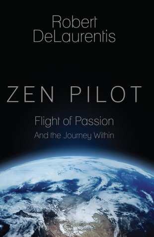 Zen Pilot: Flight of Passion and the Journey Within
