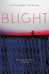 Blight by Alexandra Duncan