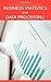 Business Statistics and Data Processing: by Knowledge flow (Management & Business Studies Series)