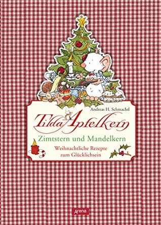 Tilda Apfelkern. Zimtstern und Mandelkern: Weihnachtliche Rezepte zum Glücklichsein (German Edition)