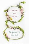 Garden in the East: The Spiritual Life of the Body Garden in the East: The Spiritual Life of the Body