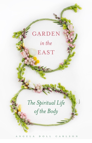 Garden in the East: The Spiritual Life of the Body (Paperback)