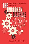 The Unbroken Machine: Canada's Democracy in Action The Unbroken Machine: Canada's Democracy in Action