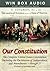 Our Constitution - The Complete United States Constitution Audio Book (U.S. Constitution, Declaration of Independence, Bill of Rights, and Amendments)