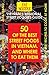 Vietnam's Regional Street Foodies Guide: Fifty Of The Best Street Foods In Vietnam: Where To Eat Them: Hanoi, Nha Trang, Hue, Saigon