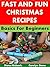 Fast and Fun Christmas Recipes: Basics for Beginners (Holiday Entertaining Book 26)