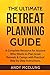 The Ultimate Retreat Planning Guide: A Complete Resource for Anyone Who Wants to Plan Great Retreats & Camps with Practical Step by Step Instructions.