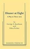 Dinner at Eight by George S. Kaufman Dinner at Eight by George S. Kaufman