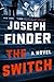 The Switch by Joseph Finder