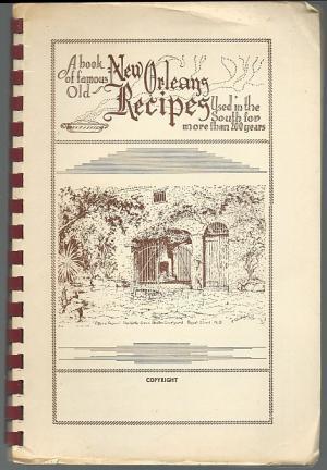 A Book Of Famous Old New Orleans Recipes Used In The South For More Than 200 Years: Over 300 Creole Recipes