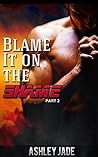 Book cover for Blame It on the Shame Part 2 (Blame It on the Shame #2)