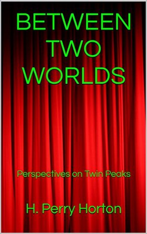 BETWEEN TWO WORLDS: Perspectives on Twin Peaks (Kindle Edition)