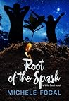 Root of the Spark by Michele Fogal Root of the Spark by Michele Fogal