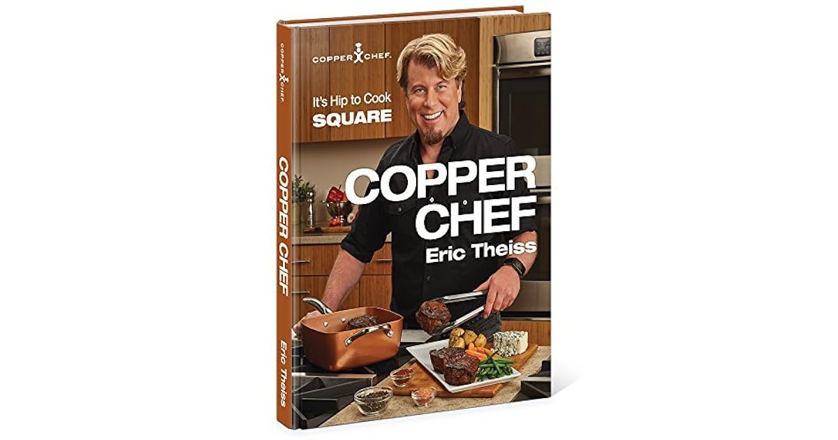 Copper Chef Cookbook by Eric Theiss