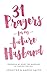 31 Prayers For My Future Husband: Preparing My Heart For Marriage By Praying For Him (Engaged Couples Devotional,Engagement Gift for Couples, How To Prepare ... Husband & Wife, Christian Marriage books)