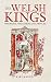 The Welsh Kings: Warriors, ...