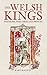 The Welsh Kings: Warriors, Warlords and Princes