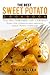 The Best Sweet Potato Cookbook You Will Purchase for Yourself!: Enjoy This Complete and Awesome Sweet Potato Cookbook!