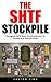 The SHTF Stockpile : Emergency SHTF Items You Should Have To Survive In A Time Of Crisis!