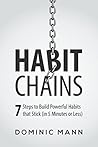Habit Chains: 7 Steps to Build Powerful Habits that Stick (in 5 Minutes or Less)