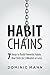 Habit Chains: 7 Steps to Build Powerful Habits that Stick (in 5 Minutes or Less)