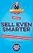 Sell Even Smarter: Seven More Simple Strategies For Sales Success (The Sell Smarter Collection Book 2)
