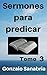 Sermones para predicar. Tomo 3: Bosquejos y reflexiones de la Biblia. (Sermones cristianos) (Spanish Edition)